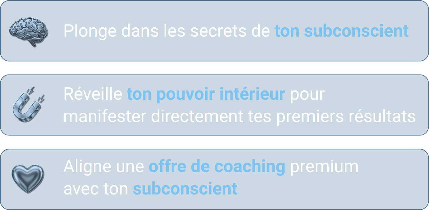 Plonge dans les secrets de ton subconscient, réveille ton pouvoir intérieur pour manifester tes premiers résultats, aligne une offre de coaching premium avec ton subconscient